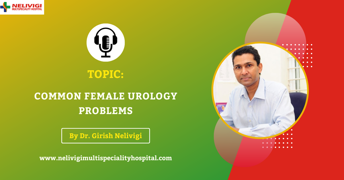 Podcast On Common female urological problems - Best Female Urology in Bangalore - Nelivigi Urology