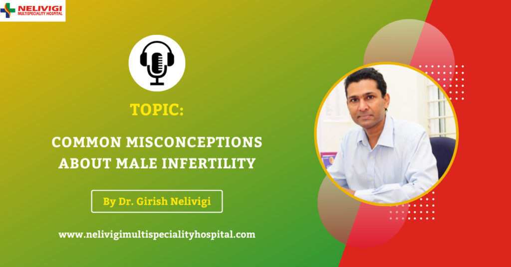 Podcast On Common misconceptions about male infertility | Infertility Doctors in Bellandur | Nelivigi Urology